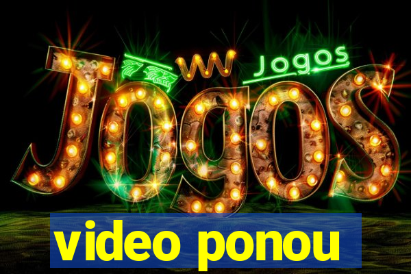video ponou
